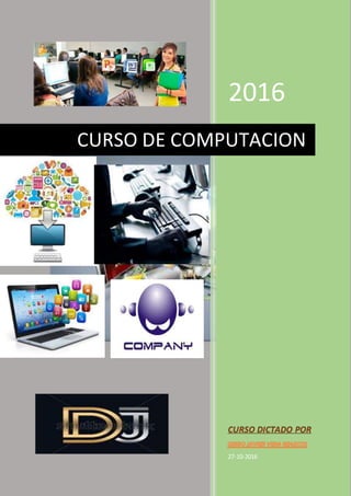 2016
CURSO DICTADO POR
27-10-2016
CURSO DE COMPUTACION
 