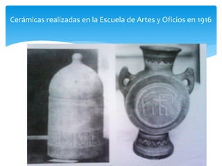 Cerámicas realizadas en la Escuela de Artes y Oficios en 1916
 