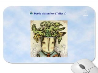 Desde el asombro (Taller 3)   