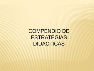 COMPENDIO DE
ESTRATEGIAS
DIDACTICAS
 