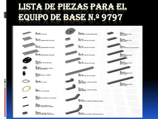 LISTA DE PIEZAS PARA EL
EQUIPO DE BASE N.º 9797
 