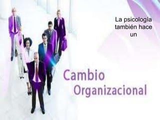 La psicología
también hace
     un
 