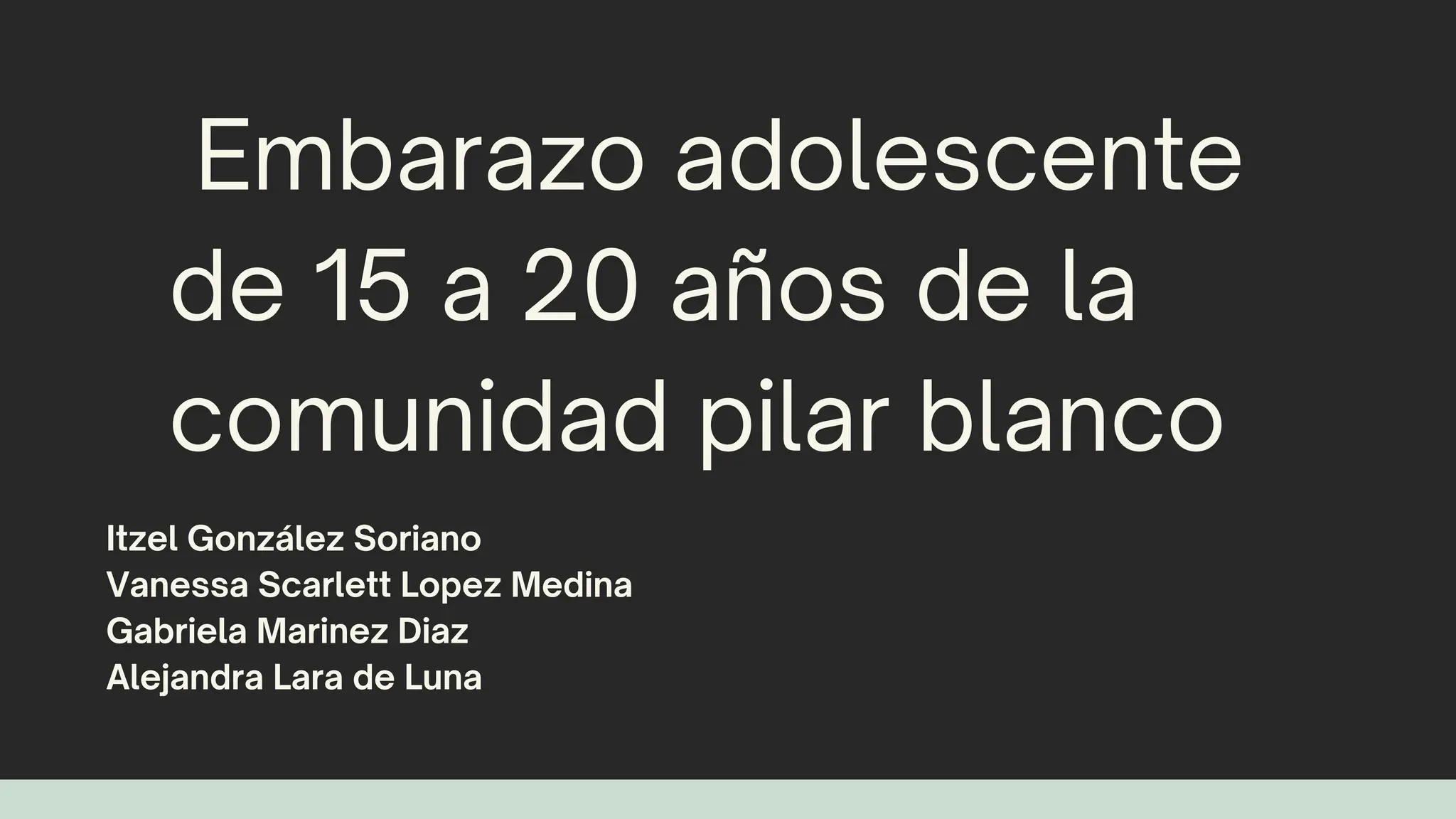 Embarazo adolescente
de 15 a 20 años de la
comunidad pilar blanco
Itzel González Soriano
Vanessa Scarlett Lopez Medina
Gabriela Marinez Diaz
Alejandra Lara de Luna
 
