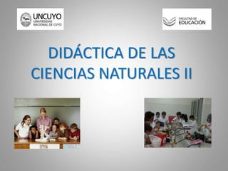 DIDÁCTICA DE LAS
CIENCIAS NATURALES II
 