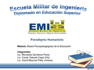 Módulo: Bases Psicopedagógicas de la Educación
Integrantes:
Lic. Mercedes Quinteros Perez
Lic. Candy Yolanda Cejas Ortiz
Lic. Jhamil Beymar Patty Jiménez
 