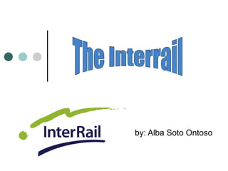 by: Alba Soto Ontoso The Interrail 
