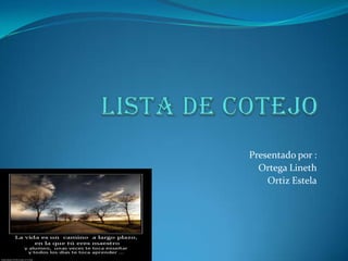 Presentado por :
Ortega Lineth
Ortiz Estela
 