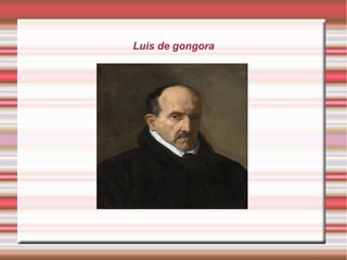 Luis de gongora
 