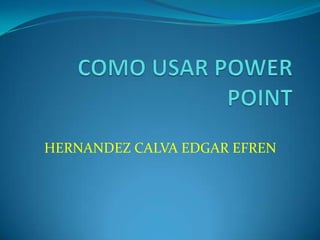 HERNANDEZ CALVA EDGAR EFREN
 