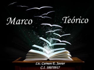 Marco
Lic. Carmen E. Javier
C.I. 10070917
Teórico
 