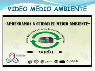 VIDEO MEDIO AMBIENTE
 