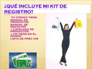 TU CÓDIGO TIENS MANUAL DE PRODUCTOS MANUAL DE NEGOCIOS 1 CATÁLOGO DE PRODUCTOS 1 CD TIENS EN EL  MUNDO LISTA DE PREC IOS 