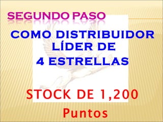 COMO DISTRIBUIDOR LÍDER DE  4 ESTRELLAS STOCK DE 1,200 Puntos 