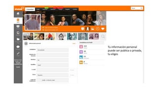 Tu información
personal puede ser
publica o privada, tu
eliges
 