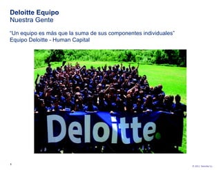Deloitte Equipo Nuestra Gente “ Un equipo es más que la suma de sus componentes individuales”  Equipo Deloitte - Human Capital 