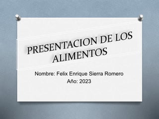 Nombre: Felix Enrique Sierra Romero
Año: 2023
 