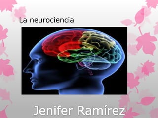 La neurociencia
 