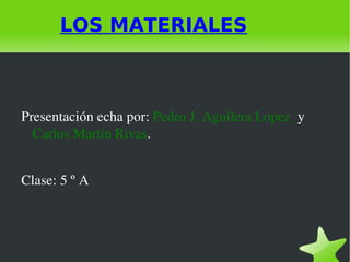 LOS MATERIALES ,[object Object]