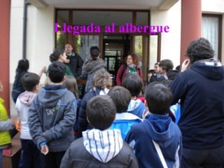 Llegada al albergue
 