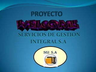 PROYECTO SERVICIOS DE GESTION INTEGRAL S.A SGI  S.A 