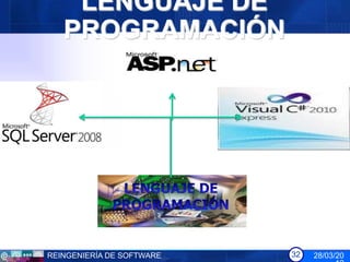 LENGUAJE DE
   PROGRAMACIÓN




REINGENIERÍA DE SOFTWARE   32   28/03/20
 