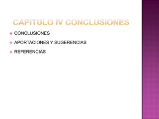  CONCLUSIONES
 APORTACIONES Y SUGERENCIAS
 REFERENCIAS
 