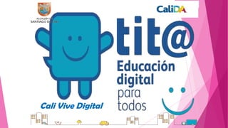 Secretaría de Educación
Cali Vive Digital
 