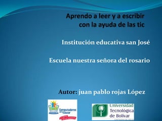Institución educativa san José
Escuela nuestra señora del rosario
Autor: juan pablo rojas López
 