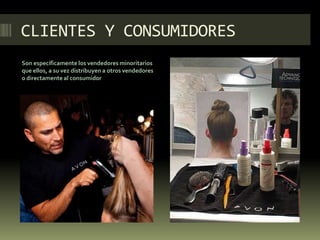 CLIENTES Y CONSUMIDORESSon específicamente los vendedores minoritarios que ellos, a su vez distribuyen a otros vendedores  o directamente al consumidororitario