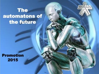 The
automatons of
the future

Promotion
2015

 
