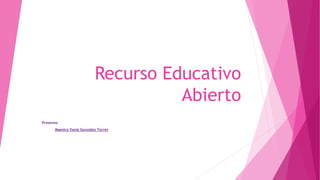 Recurso Educativo
Abierto
Presenta:
Maestra Vania González Torres
 