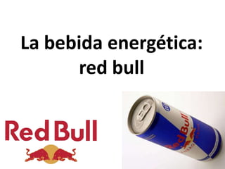 La bebida energética:
      red bull
 