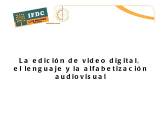 La edición de video digital,  el lenguaje y la alfabetización audiovisual 