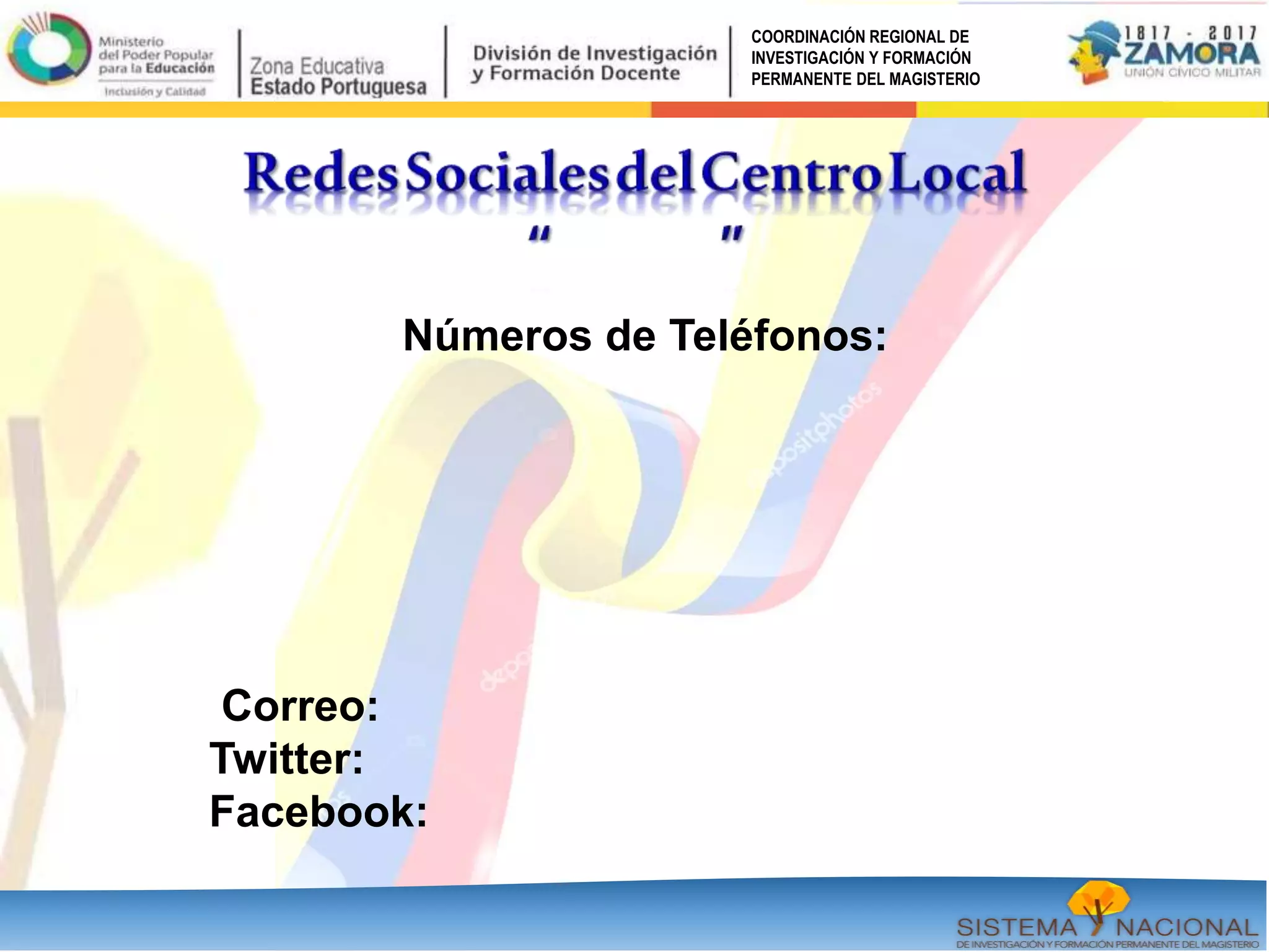 Números de Teléfonos:
Correo:
Twitter:
Facebook:
COORDINACIÓN REGIONAL DE
INVESTIGACIÓN Y FORMACIÓN
PERMANENTE DEL MAGISTERIO
 