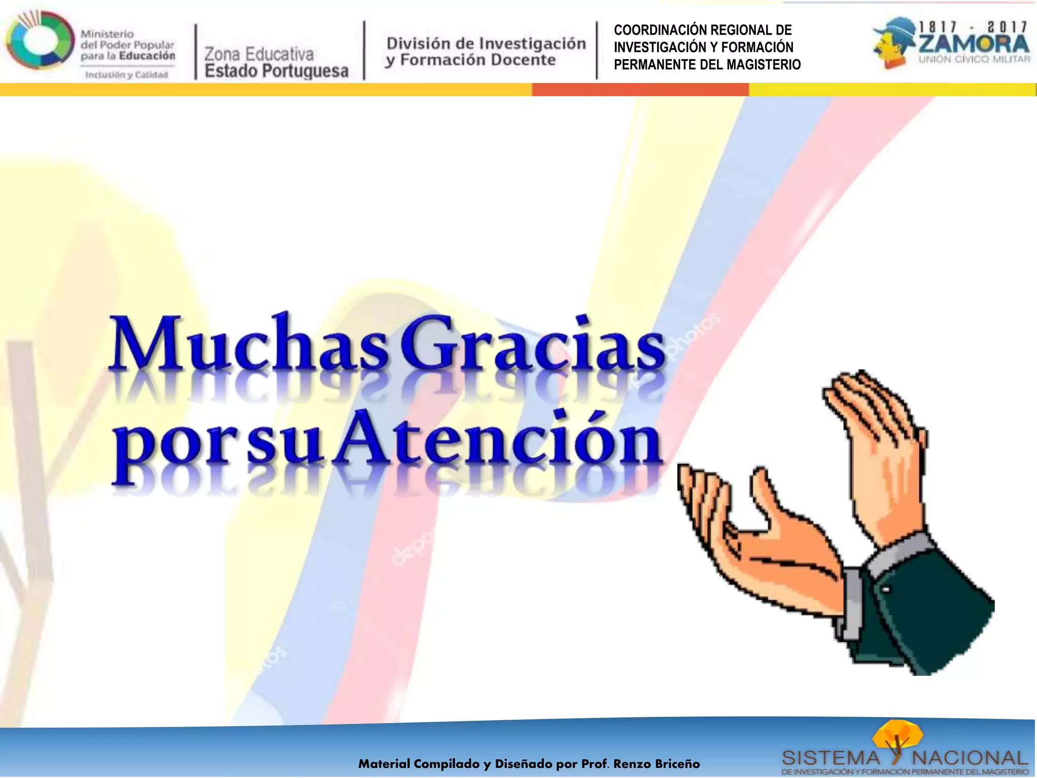 Material Compilado y Diseñado por Prof. Renzo Briceño
COORDINACIÓN REGIONAL DE
INVESTIGACIÓN Y FORMACIÓN
PERMANENTE DEL MAGISTERIO
 