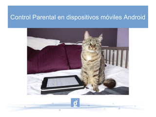 Control Parental en dispositivos móviles Android
 