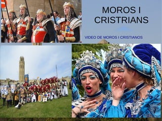 MOROS I
CRISTRIANS
VIDEO DE MOROS I CRISTIANOS
