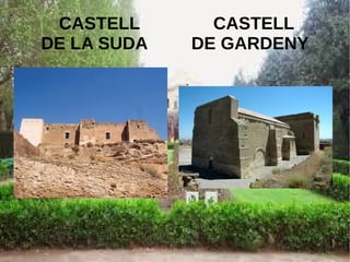 7
CASTELL CASTELL
DE LA SUDA DE GARDENY