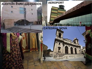 8
AUDITORI ENRIC GRANADOS
CATEDRAL NOVA
AEROPORT