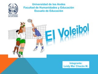 Universidad de los Andes
Facultad de Humanidades y Educación
Escuela de Educación
Integrante:
Leidy Mar Chacón M.
 