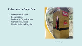 • Diseño del Polvorín
• Localización
• División y Organización
• Control de Acceso
• Mantenimiento Regular
Fuente: Google
Polvorines de Superficie
 