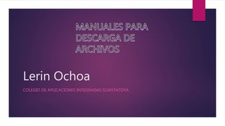 Lerin Ochoa
COLEGIO DE APLICACIONES INTEGRADAS GUASTATOYA