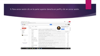 9. Para cerrar sesión clic en la parte superior derecha en perfil y clic en cerrar sesión.