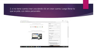 2. si no tiene cuenta crear una dando clic en crear cuenta. Luego llenar lo
que se pide, con datos personales.
 