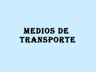 Medios de  Transporte 