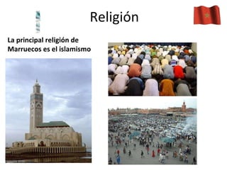 Religión La principal religión de Marruecos es el islamismo
