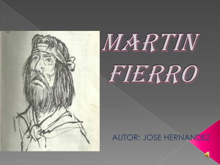 MARTIN FIERRO AUTOR: JOSE HERNANDEZ 