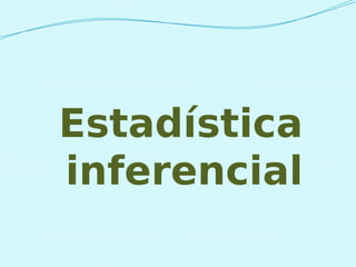 Estadística
inferencial
 