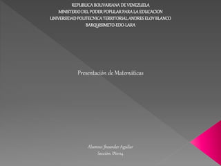 REPUBLICABOLIVARIANADE VENEZUELA
MINISTERIODELPODERPOPULARPARALA EDUCACION
UNIVERSIDADPOLITECNICATERRITORIALANDRESELOYBLAN...