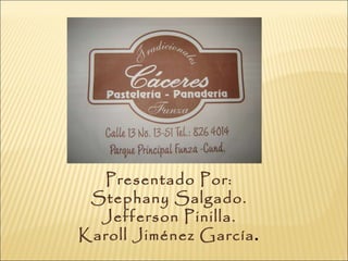 Presentado Por: Stephany Salgado. Jefferson Pinilla. Karoll Jiménez García . 